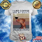 I Like Coffee And My Vizsla And Maybe 3 People Vintage Shirt