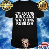 I'm Eating Junk and Watching Rubbish Shirt