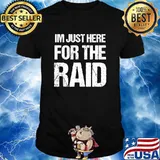 I'm Just Here For The Raid Gamer Shirt