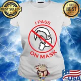 I Pass On Mask Anti Corona Virus Shirt Ladies tee
