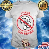 I Pass On Mask Anti Corona Virus Shirt