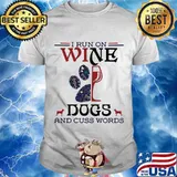 I Run On Wine Dogs And Cuss Words Quote Shirt