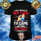 I Will Dedicate My Life Today To Care Of Those Who Come My Way Nurselife Strong Girl Shirt