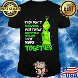 If You Don't Have Anything Nice To Say Come Sit By Me Fun Of People Together Grinch Xmas Shirt