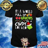 In A World Full Of Grinches Be A Cindy Lou Who Grinch Xmas Shirt