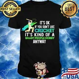 It's Ok If You Don't Like Cricket It’s Kind Of A Smart People Hobby Anyway Shirt
