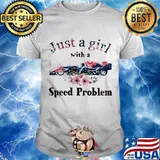 Just A Girl With A Speed Problem Flowers Shirt