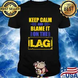 Keep Calm And Blame It On The Lag Gaming Spoof Shirt