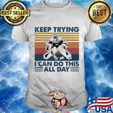 Keep Trying I Can Do This All Day Baseball Vintage Shirt