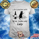 Life Is Better With Wine Books And Lucy Cat Shirt
