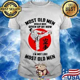 Most Old Men Would Have Given Up By Now I’m Not Like Most Old Men Karate Moonblood Shirt