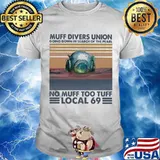 Muff Divers Unicon Going Down In Search Of The Pearl No Muff Too Tuff Local 69 Vintage Shirt