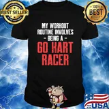 My Workout Routine Involves Being A Go Kart Racer Karting Go-Cart Racer Shirt