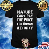Nature Can't Pay The Price For Human Activity Graffiti Shirt