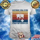 Nothing Will Ever Come Between Us Tooth Vintage Shirt