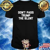 Official Don't Pass Trump The Blunt Shirt