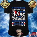 Oh The Virus Outside Is Frightful But This Wine Is So Delightful And Since We’ve No Place To Go Let Christmas Shirt