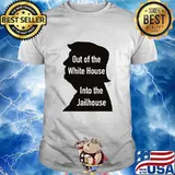 Out Of The White House Into The Jailhouse Quote President Trump Shirt