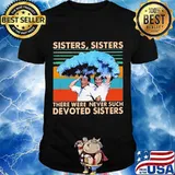 Sisters There Were Never Such Devoted Vintage Shirt