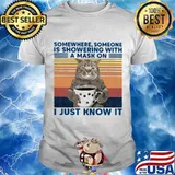 Somewhere Someone Is Showering With A Mask On I Just Know It Cat Drink Coffee Vintage Shirt