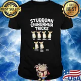 Stubborn Chihuahua Tricks Funny Chiwawa Dog Lover Owner Gift T-Shirt