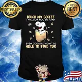 Touch My Coffee I Will Slap You So Hard Even Google Won’t Be Able To Find You Snoopy Shirt