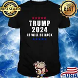 Trump 2024 He Will Be Back President Election Stars Shirt