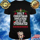 Ugly Christmas Sweatera Are Hot And Overrated Hat Santa Shirt