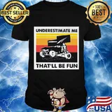 Underestimate Me That’ll Be Fun Sprint Car Racing Vintage Shirt