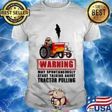 Warning May Spontaneously Start Talking About Tractor Pulling Car Plows Shirt