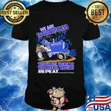 We Are Tractorpullers We Buildit We Run It We Break It We Fix It Shirt