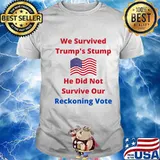We Survived Trump's Stump He Did Not Survive Our Reckoning Vote American Flag Shirt