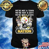 We’re Not A Town We’re Not A City We’re Not A State We’re A Nation Pittsburgh Steelers Signature Team Football Shirt