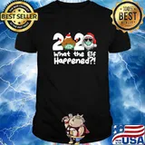 What The Elf Happened To 2020 Santa Shit Wear Mask Xmas Shirt