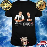 What Would You Say Do Here Bob Slydell And Tom Smykowski Shirt