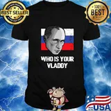 Who Is Your Vladdy Russia Political Vladimir Putin Flag Shirt