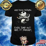 Why Does Nothing Ever Turn Out Like It Should Jack Skelington Shirt