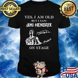 Yes I Am Old But I Saw Jimi Hendrix On Stage Signature Shirt