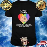 You Know Who You Are Not Society Heart Lgbt Shirt