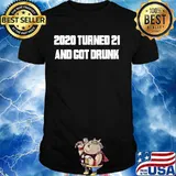 2020 Turned 21 And Got Drunk Quarantine Birthday Shirt