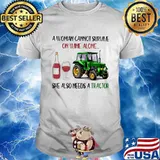 A Woman Cannot Survive On Wine Alone She Also Needs A Tractor Quote Shirt