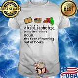 Abibliophobia Definition The Fear Of Running Out Of Books Shirt