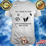 All I Need Is Love And Kiteboarding And A Dog Shirt