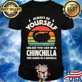 Always Be Yourself Unless You Can Be A Chinchilla Then Be Vintage Sunset Shirt