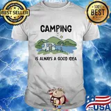 Camping Is Always A Good Idea Shirt