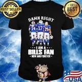 Damn Right I Am A Bills Fan Now And Forever Star Shirt