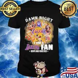 Damn Right Los Angeles Lakers I Am Fan Now And Forever Shirt