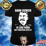 Dark Humor Is Like Food Not Everyone Gets It Shirt