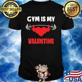 Gym Is My Valentine Weight Lifting Shirt