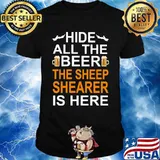 Hide All The Beer The Sheep Shearer Is Here Shirt